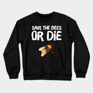 Save the bees or die Crewneck Sweatshirt